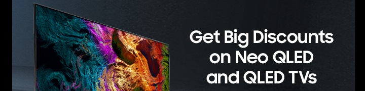 Get Big Discounts on Neo QLED and QLED TVs