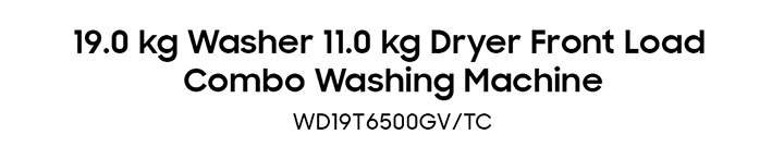 19.0 kg Washer 11.0 kg Dryer Front Load Combo Washing Machine WD19T6500GV/TC