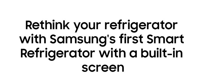 Rethink your refrigerator with Samsung's first Smart Refrigerator with a built-in screen