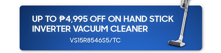 UP TO ₱4,995 OFF ON HAND STICK Inverter Vacuum Cleaner VS15R8546S5/TC