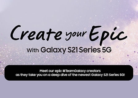 Create your Epic with Galaxy S21 Series 5G