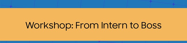 Workshop:From Intern to Boss