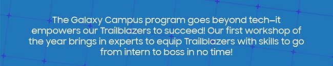 The Galaxy Campus program goes beyond tech-it...