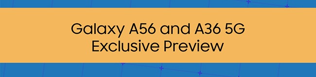Galaxy A56 and A36 5G Excluive Preview