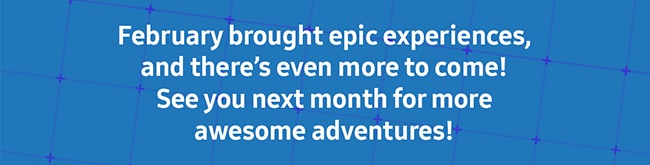 February brought epic experiences,...