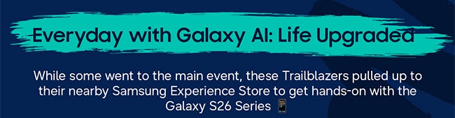 Everyday with Galaxy AI: Life Upgraded While some went to the main event, these Trailblazers pulled up to their nearby Samsung Experience Store to get hands-on with the Galaxy S26 Series 📱