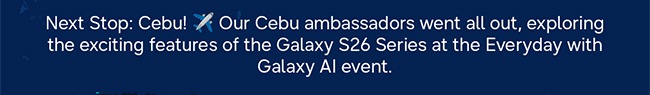 Next Stop: Cebu! ✈️ Our Cebu ambassadors went all out, exploring the exciting features of the Galaxy S26 Series at the Everyday with Galaxy AI event.