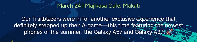 March 24 | Majikasa Cafe, Makati Our Trailblazers were in for another exclusive experience that definitely stepped up their A-game—this time featuring the newest phones of the summer: the Galaxy A57 and Galaxy A37! 🚀