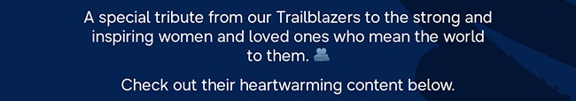 A special tribute from our Trailblazers to the strong and inspiring women and loved ones who mean the world to them. 🫂 Check out their heartwarming content below.
