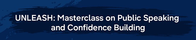 UNLEASH: Masterclass on Public Speaking and Confidence Building