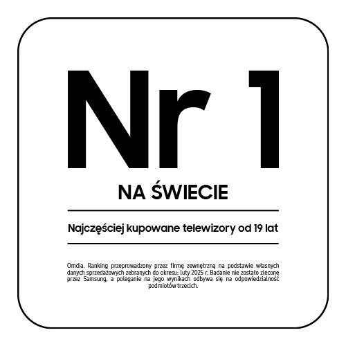 Napis Nr 1 na świecie – najczęściej kupowane telewizory od 19 lat (dane Omdia, luty 2025)