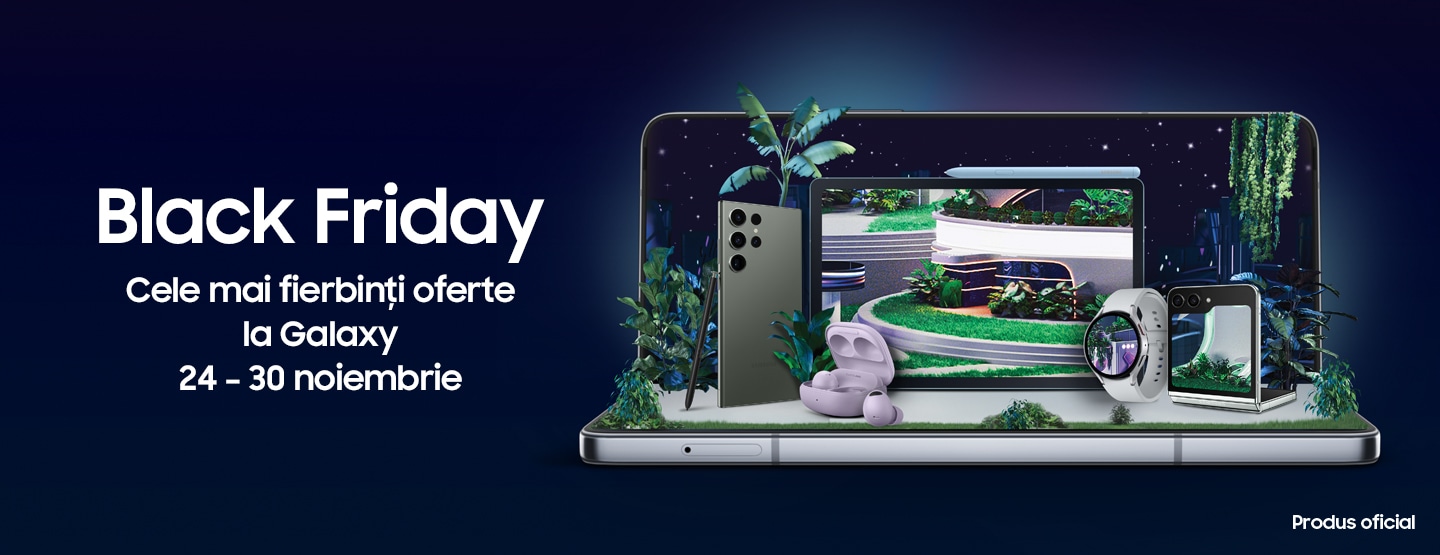 Black Friday
Cele mai fierbinţi oferte
la Galaxy
24 – 30 noiembrie