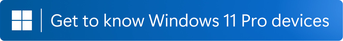 Get to know Windows 11 Pro devices