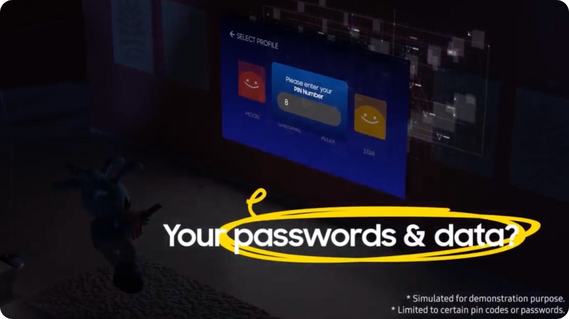 Simulated for demonstration purpose. Limited to certain pin codes or passwords. Animated character G-nusmas selects its profile on Samsung TV and enters its PIN number. Your passwords and data? No worries!! They are protected by multi-layered security. Supports data protection and encryption only when devices are connected to Samsung TV via SmartThings. TV with Knox Security logo is connected to devices like the refrigerator, robot vacuum, oven, air conditioner and washer to show smart home security. Phishing site blocker protects your login info. Samsung Knox Security is active throughout the day and regularly updated. Security software update is guaranteed for at least three years from product launch. Latest software update is required. Samsung TVs are protected by Samsung Knox!