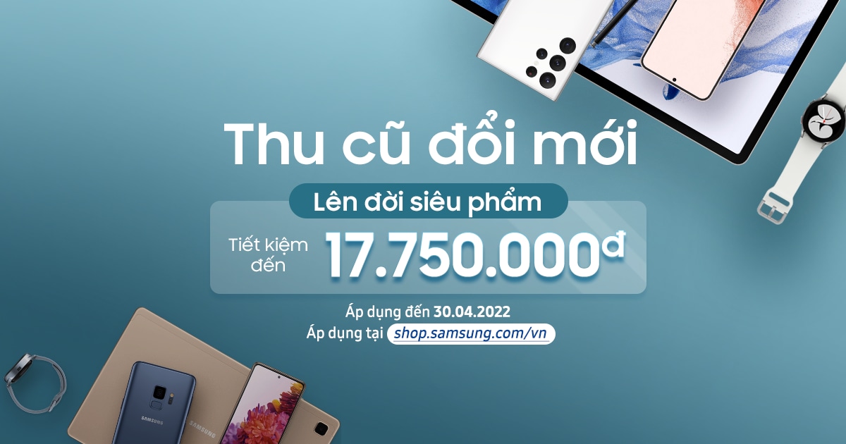 Thu cũ đổi mới tiết kiệm đến 17.750.000đ. | Samsung VN
