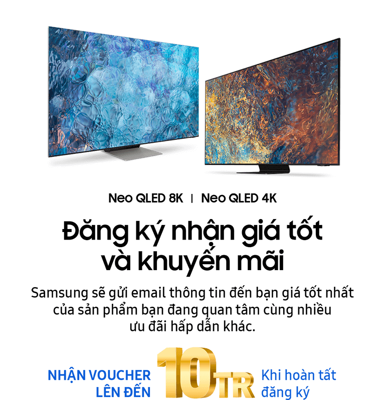 Đăng ký nhận ngay báo giá cùng voucher và nhiều ưu đãi hấp dẫn khác từ Samsung TV