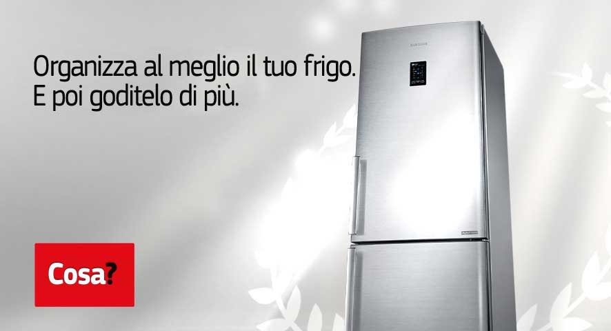 Organizza al meglio il tuo frigo. E poi goditelo di più.