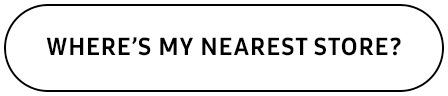 WHERE'S MY NEAREST STORE?