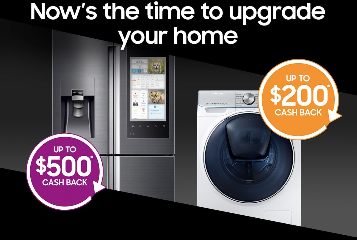Now's the time to upgrade your home | UP TO $200² CASH BACK | UP TO $500² CASH BACK