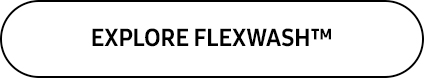 EXPLORE FLEXWASH™