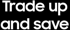 Trade up and save