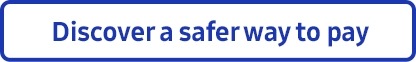 Discover a safer way to pay
