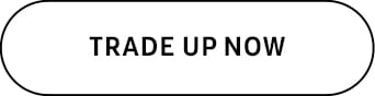 TRADE UP NOW