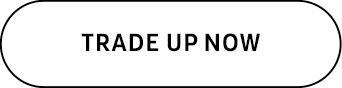 TRADE UP NOW