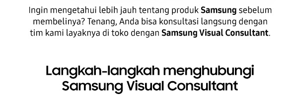 konsultasi langsung dengan tim kami layaknya di toko dengan Samsung Visual Consultant