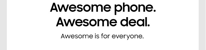 Awesome phone. Awesome deal. Awesome is for everyone.