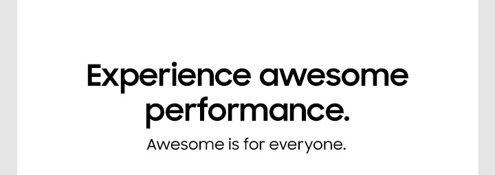 Experience awesome performance.