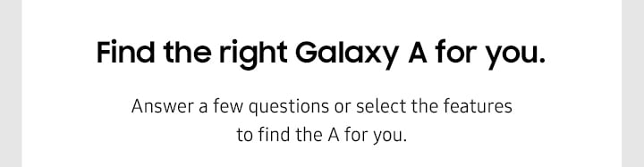 Find the right Galaxy A for you.