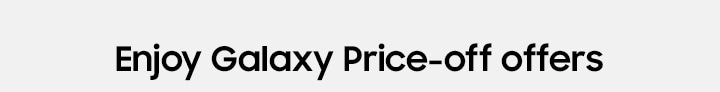 Enjoy Galaxy Price-off offers