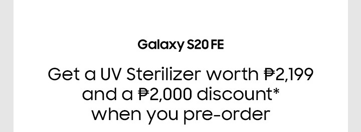 Get a UV Sterilizer worth P2,199 and a P2,000 discount* when you pre-order