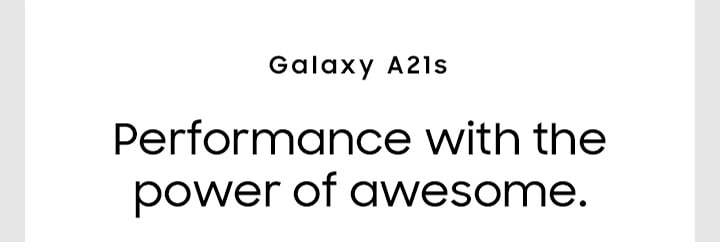 Galaxy A21s Performance with the power of awesome.