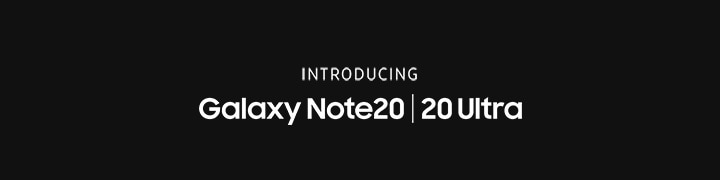 Introducting Galaxy Note20 and Note20 Ultra