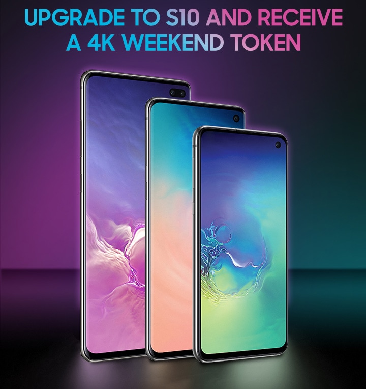 Upgrade to S10 and receive a 4K weekend token