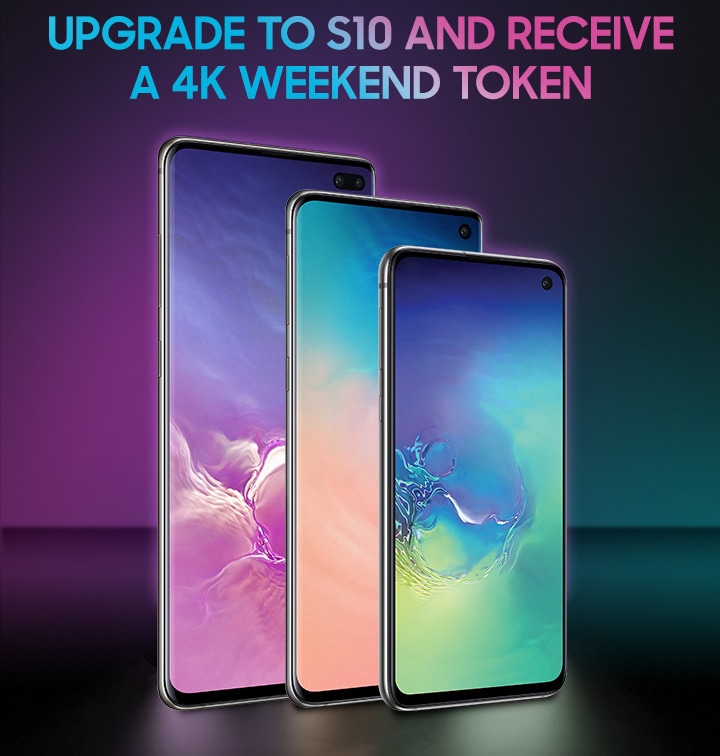 Upgrade to S10 and receive a 4K weekend token