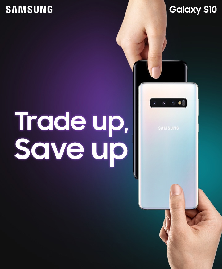 Samsung. Galaxy S10. Trade up, Save up.