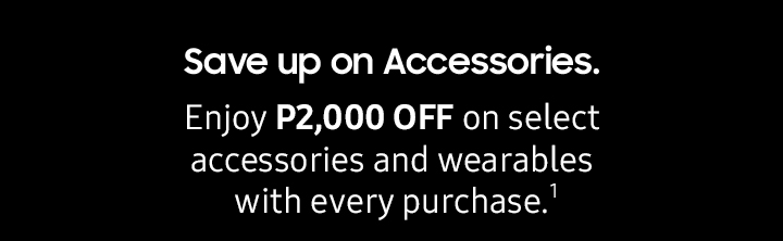 Save up on Accessories. Enjoy P2,000 OFF on select accessories and wearables with every purchase of the Galaxy Note9.1