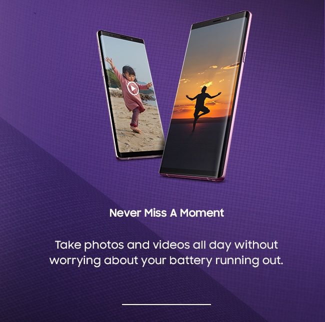 Never Miss A Moment. Take photos and videos all day without worrying about your battery running out.