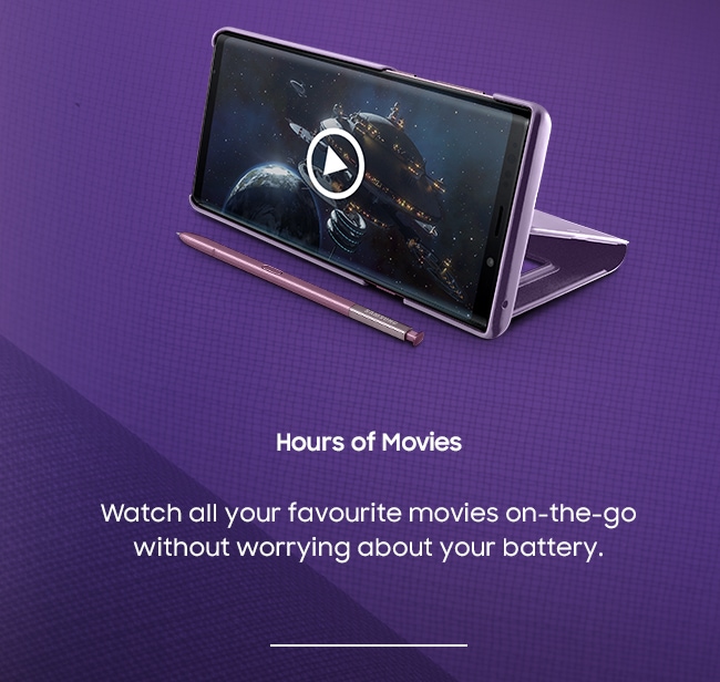 Hours of Movies. Watch all your favourite movies on-the-go without worrying about your battery.