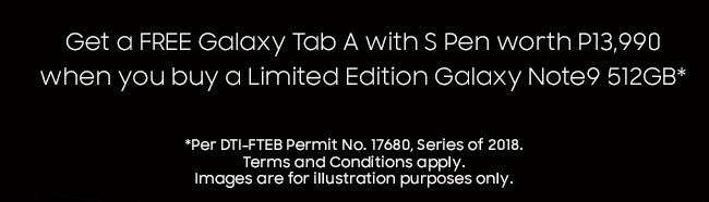Get a FREE Galaxy Tab A with S Pen worth P13,990 when you buy a Limited Edition Galaxy Note9 512GB*