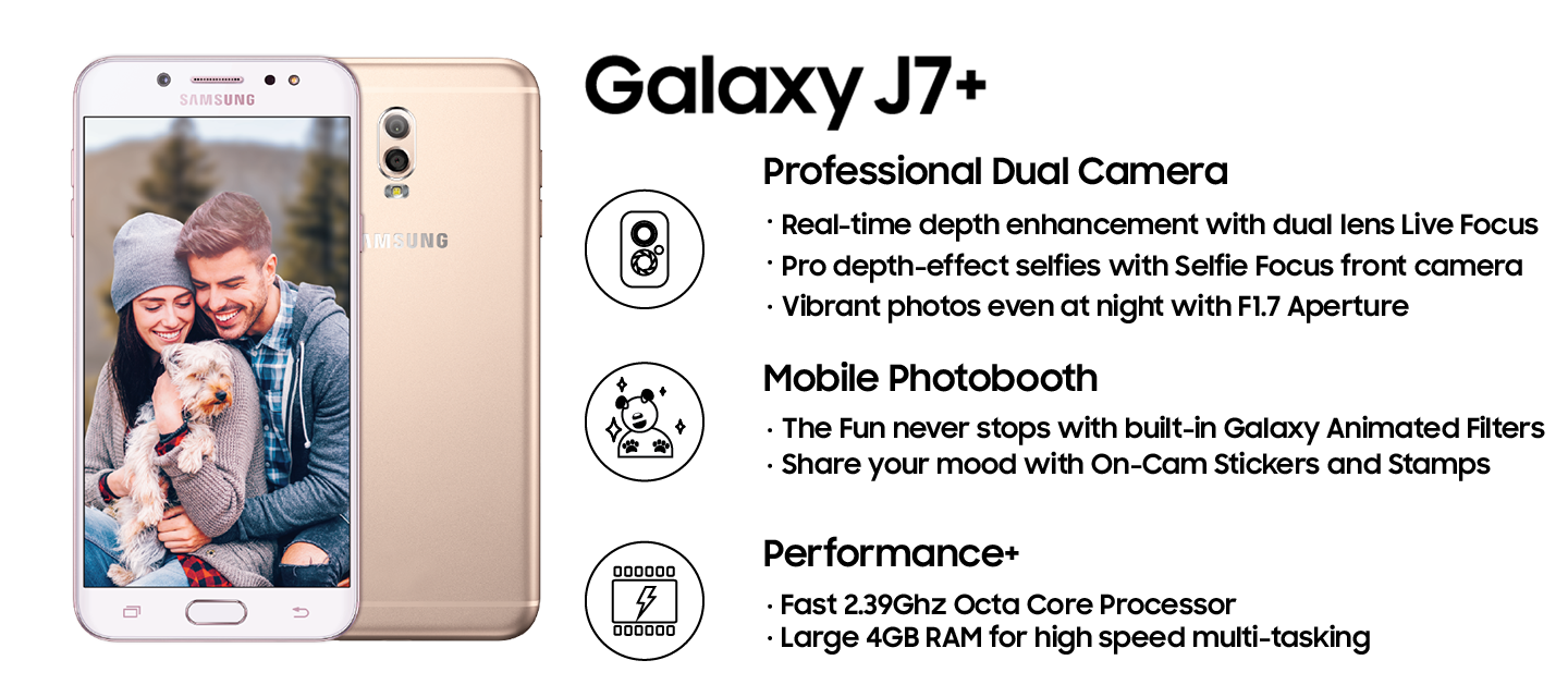 Galaxy J7+ Features, which are a Professional Dual camera, Mobile Photobooth, Performance+ with fast Octa Core Processor. See more Samsung J7 Plus specs here