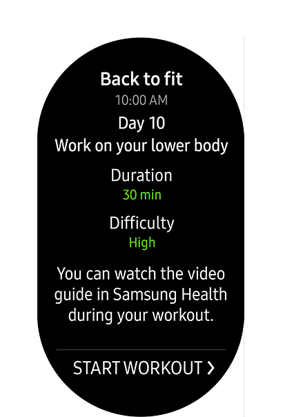 Image of fitness program app saying 'Back to fit 10:00AM. Day 10 Work on your lower body. Duration 30 min.’ and scrolls down to say ‘Difficulty high. You can watch the video guide in Samsung Health during your workout.’