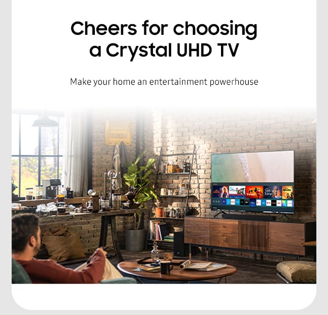 Cheers for choosing a Crystal UHD TV