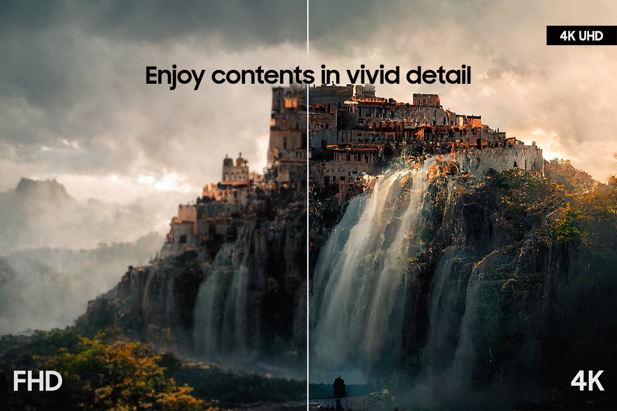 4K UHD for enjoying contents in vivid detail.