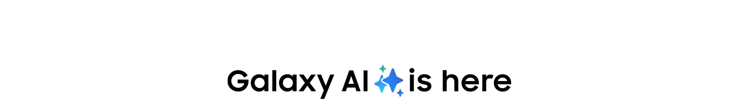 A text 'Galaxy AI is here' with a Galaxy AI icon can be seen.