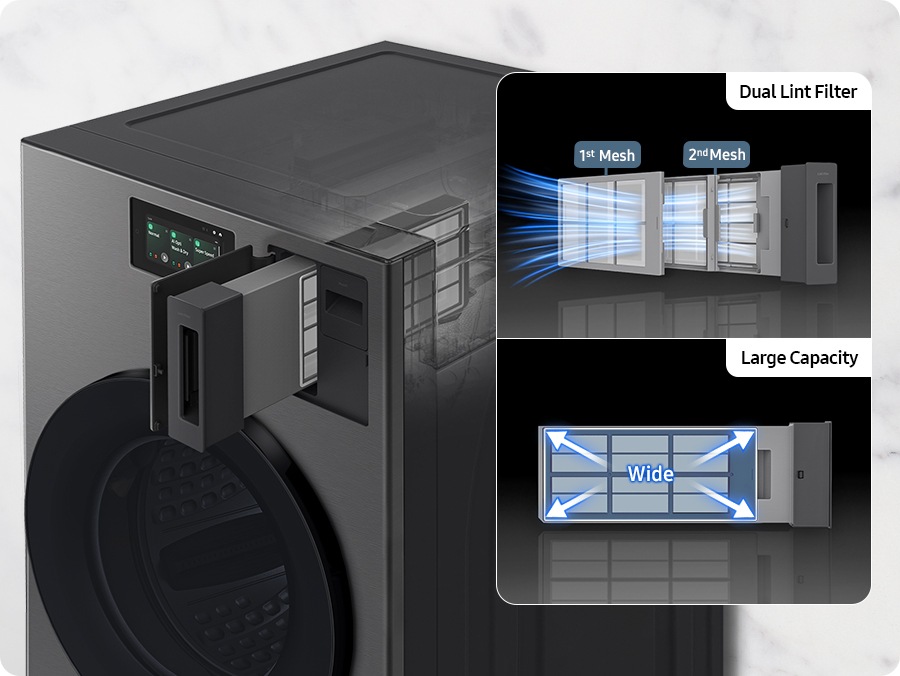 A close-up of the Laundry Combo's Wide & Dual Lint Filter. Dual Lint Filter mesh with 1st mesh and 2nd mesh effectively gathers the lint. And this wide size captures large capacity of fluff and particles.