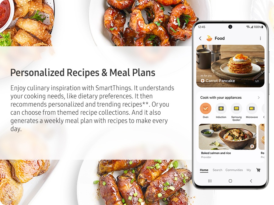 Personalized Recipes & Meal Plans. Enjoy culinary inspiration with SmartThings. It understands your cooking needs, like dietary preferences. It then recommends personalized and trending recipes**. Or you can choose from themed recipe collections. And it also generates a weekly meal plan with recipes to make every day.